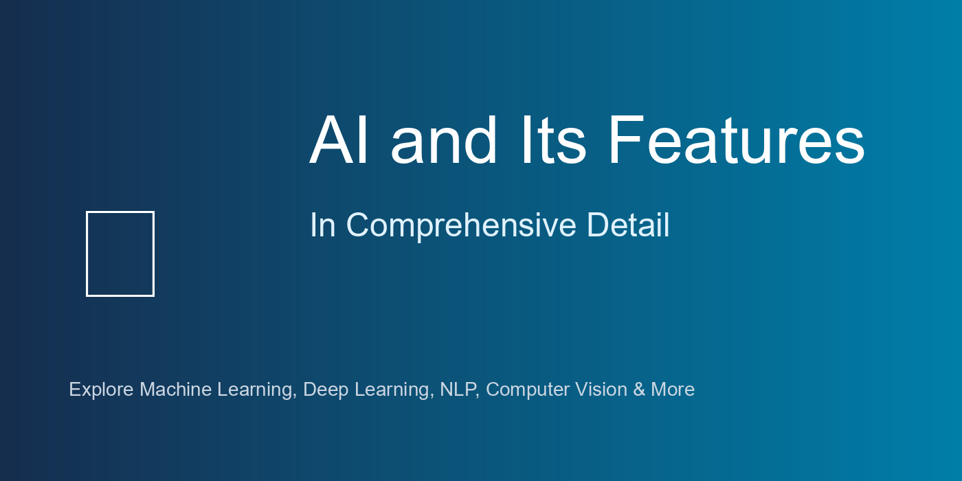 AI and Its Features in Detail